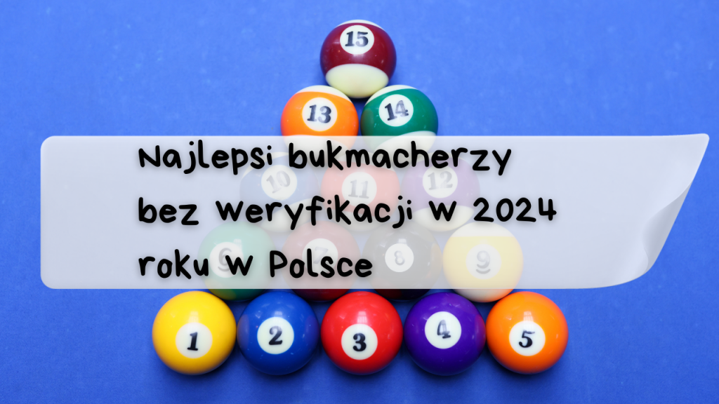 Najlepsi bukmacherzy 
bez weryfikacji w 2024 roku w Polsce